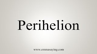 How To Say Perihelion [upl. by Rosenberg]