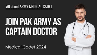 All about ARMY MEDICAL CADET  Join Pak Army as Captain Doctor  Medical Cadet 2024 [upl. by Butcher]