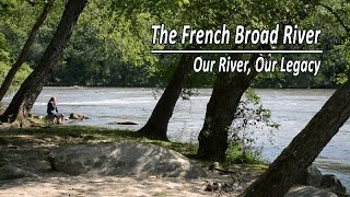 The French Broad River  Our River Our Legacy [upl. by Paapanen965]