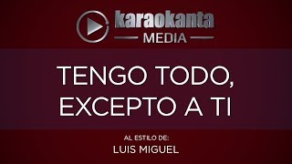 Karaokanta  Luis Miguel  Tengo todo excepto a ti [upl. by Eserahc]