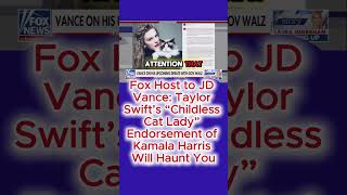 Fox Host to JD Vance Taylor Swift’s “Childless Cat Lady” Endorsement of Kamala Harris Will Haunt U [upl. by Alurta]