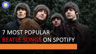 The Beatles  7 Most Popular Beatle Songs on Spotify [upl. by Jan]