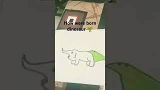 How were born dinosaur 🦖dinasours funny trending yt shortsviral viralvideos likeandsubscribe [upl. by Tybald735]