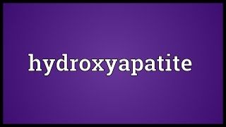 Hydroxyapatite Meaning [upl. by Brandais12]