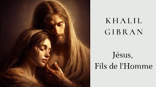 Khalil Gibran  Jésus Fils de lHomme [upl. by Aylmar]