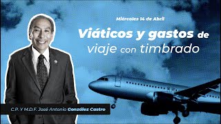 Cadefi  Viáticos y Gastos de viaje con Timbrado  14 de Abril [upl. by Bobbie]