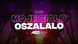 Cliver  Moje ciało oszalało MEZER REMIX [upl. by Stirling]