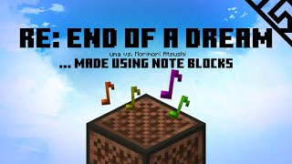 Re End of a Dream  uma vs モリモリあつし but I remade it using 43315 Minecraft Note Blocks [upl. by Auhsoj]