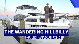 Introducing THE WANDERING HILLBILLY  Our new Aquila 54 Power Cat [upl. by Snider]