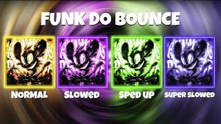 FUNK DO BOUNCE  NORMAL  SLOWED  SPED UP  SUPER SLOWED [upl. by Calie]