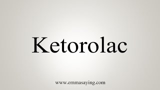 How To Say Ketorolac [upl. by Oliy]