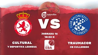 16ª Jornada Liga EBA CULTURAL Y DEPORTIVA LEONESA BALONCESTO VS TRAUMACOR CD CULLEREDO [upl. by Benjy]