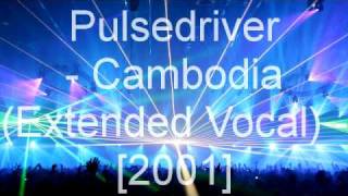 Pulsedriver  Cambodia Extended Vocal [upl. by Maggi]