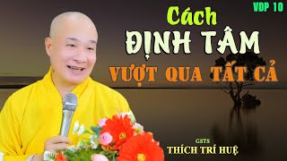 Định Được Tâm Việc Gì Muốn Đều Làm Được  Cực kỳ hay Thầy Thích Trí Huệ VDP 10 [upl. by Twelve33]