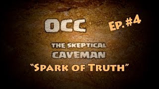 OCC The Skeptical Caveman Ep 4 quotSpark Of Truthquot [upl. by Burra]