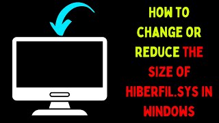 How to Change or Reduce the Size of hiberfilsys in Windows 11 [upl. by Ainekahs]