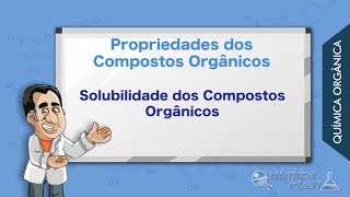 QUÍMICA ORGÂNICA  Solubilidade dos Compostos Orgânicos  Propriedades dos Compostos Orgânicos [upl. by Gad364]