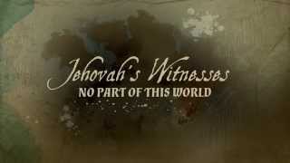 Jehovahs Witnesses No Part of This World [upl. by Suaeddaht]