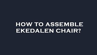 How to assemble ekedalen chair [upl. by Trebliw]