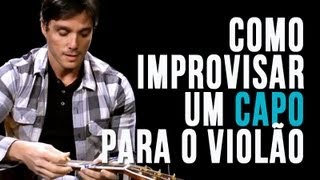 Como improvisar um capo para o violão [upl. by Birkner881]