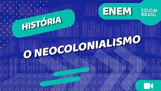 HISTÓRIA – O Neocolonialismo ENEM [upl. by Esertak]