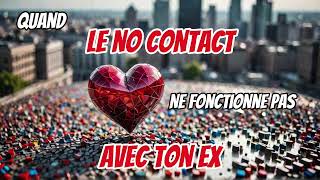 Le NO CONTACT ne fonctionne pas avec mon EX  raisons et solutions [upl. by Nnayllas]