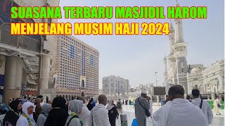 SUASANA MASJIDIL HARAM MAKKAH DIAKHIR BULAN APRIL MENJELANG MUSIM HAJI [upl. by Sirkin]