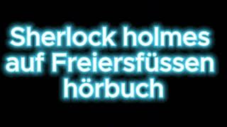 Sherlock holmes auf Freiersfüssen hörbuch krimi thriller [upl. by Wilow]