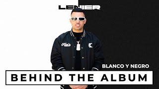 Lenier  Blanco Y Negro Behind The Album [upl. by Ydnahs]