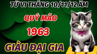 TIẾT LỘ SỰ THẬT TỬ VI THÁNG 101112 ÂM LỊCH TUỔI QUÝ MÃO SINH 1963 LỘC ĐẦY NHÀ GIÀU VƯỢT ĐẠI GIA [upl. by Leimaj]