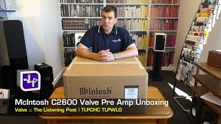 McIntosh C2600 Tube Preamplifier Unboxing  The Listening Post  TLPCHC TLPWLG [upl. by Llertniuq]