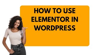 How To Use Elementor In WordPress [upl. by Acirtal662]