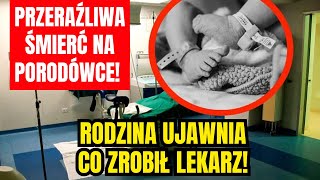 PRZERAŹLIWA ŚMIERĆ NA PORODÓWCE RODZINA UJAWNIA CO ZROBIŁ LEKARZ [upl. by Orianna28]