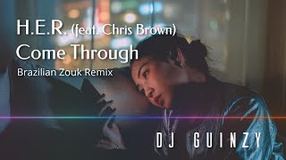 DJ Guinzy HER  Come Through feat Chris Brown Brazilian Zouk Remix [upl. by Daisy]