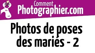 Comment Photographier  Réussir les photos de poses des mariés  2 [upl. by Odie272]