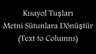 Excel Dünyası  Kısayol Tuşları  Metni Sütunlara Dönüştür Text to Columns [upl. by Viguerie371]