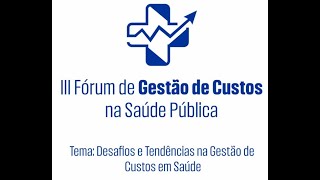 III Fórum de Gestão de Custo na Saúde Pública [upl. by Enaid]