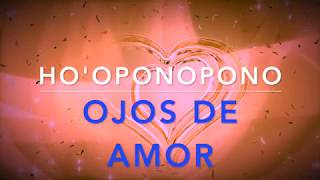 💞 Sanación Ho’oponopono💞 OJOS DE AMOR Ver cómo la DIVINIDAD Frase gatillo Oración mantra [upl. by Naillij435]