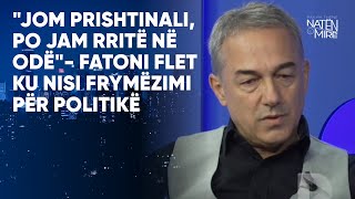 quotJom Prishtinali po jam rritë në odëquot Fatoni flet ku nisi frymëzimi për politikë [upl. by Douglas362]