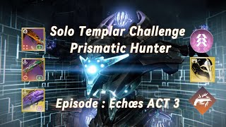 DESTINY 2 SOLO TEMPLAR CHALLENGE PRISMATIC HUNTER [upl. by Docile]