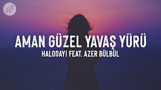 Halodayı feat Azer Bülbül  Aman Güzel Yavaş Yürü SözleriLyrics 2024 [upl. by Imij895]