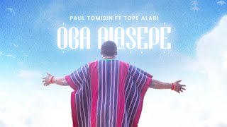 Oba Alasepe  Paul Tomisin ft Tope Alabi [upl. by Ainiger555]