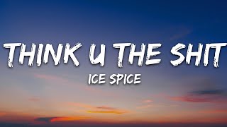 Ice Spice  Think U The Shit Lyrics [upl. by Goddard]