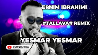 ERNIM IBRAHIMI TALLAVA REMIX YESMAR YESMAR [upl. by Rolanda]