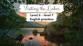 UPPERINTERMEDIATE ENGLISH STORY  Visiting the Lakes B2  C1  Level 6  7  Listening Practice [upl. by Roots]