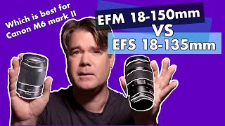 EFM 18150mm STM VS EFS 18135mm STM  Best Super Zoom for Canon M6 mark II [upl. by Bradstreet]