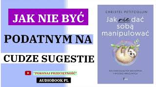 Jak nie dać sobą manipulować  Christel Petitcollin  Audiobook Pl [upl. by Hen338]