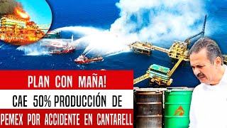 PLAN CON MAÑA CAE 50 PRODUCCIÓN DE PEMEX POR EXPLOSIÓN EN CANTARELL [upl. by Pas]