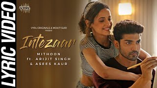 Intezaar Lyric Video  Mithoon Ft Arijit Singh Asees Kaur  Gurmeet Choudhary Sanaya Irani [upl. by Estevan]