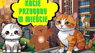 🧸Kocie przygody w mieście131Audiobook dla Dzieci🧸🐈Koty Przygody Misia  Misja Audiobook miasto [upl. by Tteltrab148]